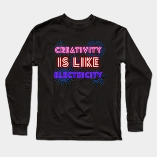 Creativity Is Like Electricity Long Sleeve T-Shirt